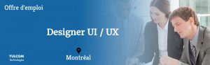 Offre d’emploi: Designer UI/UX – Intégrateur multimédia Offre d’emploi: Designer UI/UX – Intégrateur multimédia